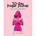 30-Day Prayer Journal: Prayer Journal for Breast Cancer Warriors, Thrivers, & Survivors - Paperback